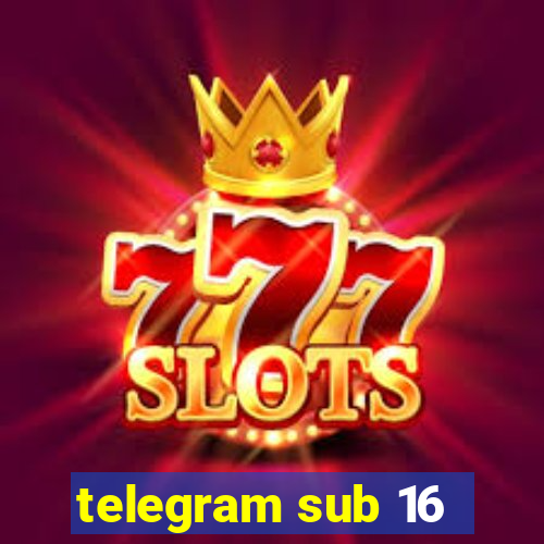 telegram sub 16